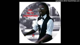 Say No To Corruption by Tally Bee- Zero Tolerance-wise- (Mount Zion Records)Tylerkim Riddim