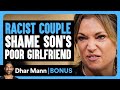 RACIST COUPLE SHAME Son S Poor Girlfriend Dhar Mann Bonus