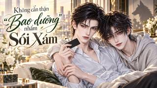 [Tập 1-19] Không Cẩn Thận Bao Dưỡng Nhầm Sói Xám - Hoạt hình boylove