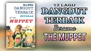 Download lagu 12 LAGU DANGDUT TERBAIK BERSAMA THE MUPPET (FULL ALBUM) mp3
