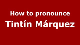 How to pronounce Tintín Márquez