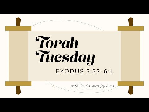 Torah Tuesday - Exodus 5:22-6:1