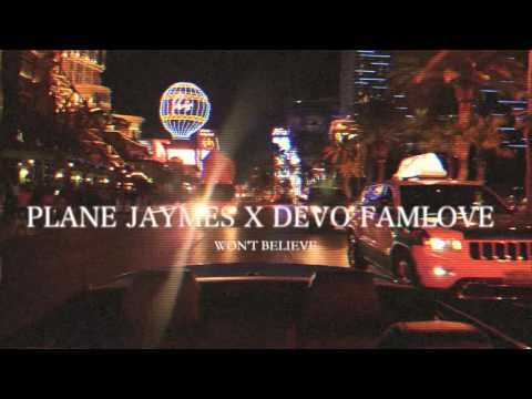 Plane Jaymes Ft. Devo Famlove - Won't Believe