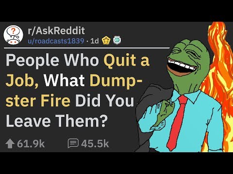 People Who Quit Their Job Share The Dumpster Fire They Left Behind (r/AskReddit)
