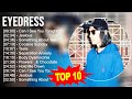 E Y E D R E S S Greatest Hits Top 100 Artists To Listen In 2023