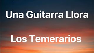 Los Temerarios - Una Guitarra Llora - Letra