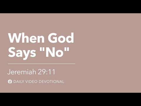 When God Says “No” | Jeremiah 29:11 | Our Daily Bread Video Devotional