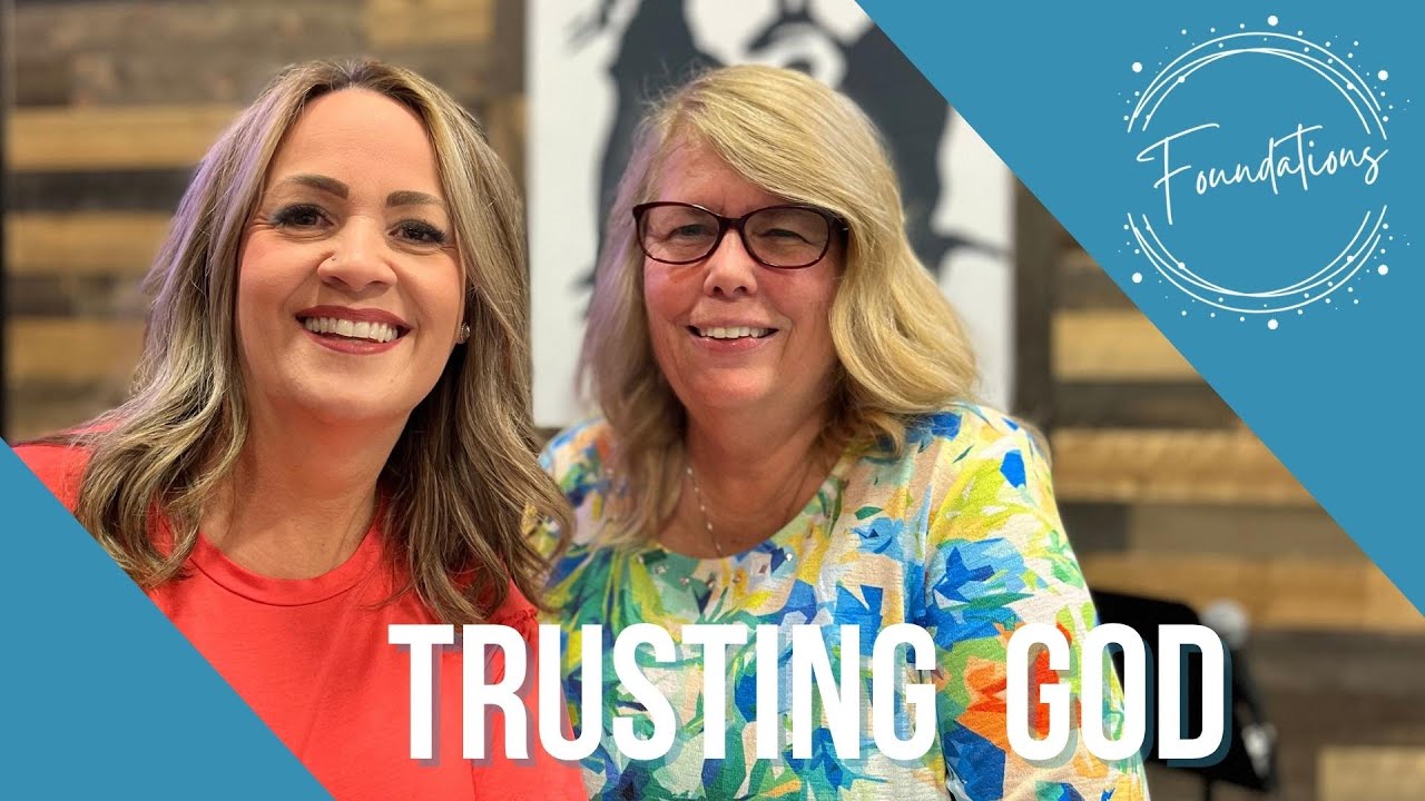 Foundations | Trusting God | Pastor Michelle & Patty Kapera