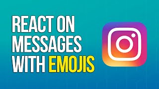 How to React on Instagram Messages with Emojis
