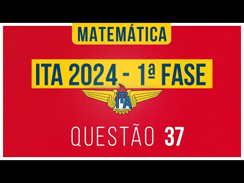 Questão 37 ITA 2024 - 1ª Fase - Matemática