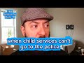 68 Child Services Can T Go To The Police