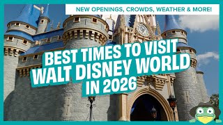 The BEST Times to Visit Walt Disney World in 2026 | New Openings, Crowds, Events & Weather
