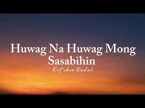 Kitchie Nadal - Huwag Na Huwag Mong Sasabihin (Lyrics)