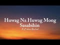 Kitchie Nadal - Huwag Na Huwag Mong Sasabihin (Lyrics)