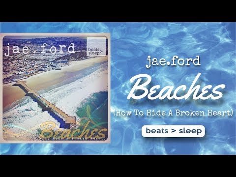 jae.ford - Beaches (How To Hide A Broken Heart) *FULL TAPE*