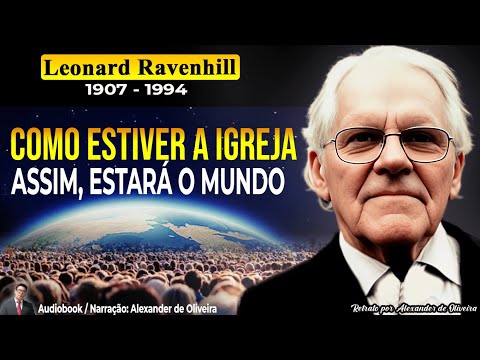 COMO ESTIVER A IGREJA, ASSIM ESTARÁ O MUNDO - Leonard Ravenhill | Audiobook - Narração: Alexander