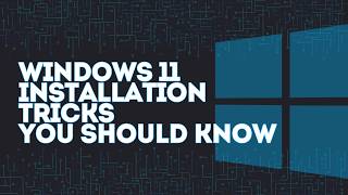 Windows 11 Installation Tricks You Should Know