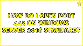 How do I open port 443 on Windows server 2016 Standard?