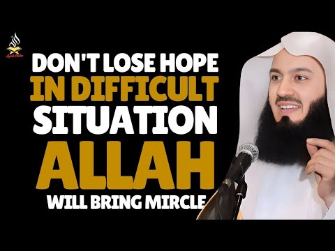 Don’t Lose Hope | Allah Will Bring a Miracle to Your Difficult Situation |  Mufti Menk Motivation