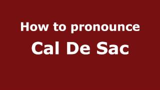 How to pronounce Cal De Sac