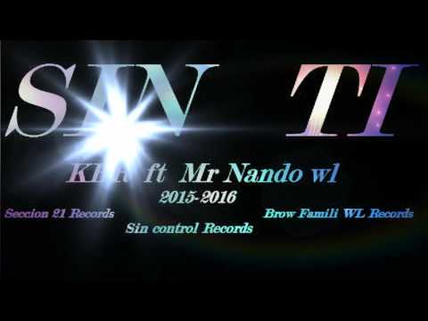 sin ti ((KBR ft MR NANDO WL))BROW FAMILI WL,SECCION21,SINCON