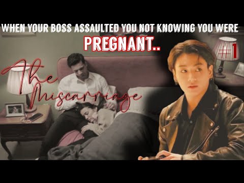 #1|When Your Boss Assaulted You Not Knowing You Were Pregnant|| The Miscarriage| jkff| jk ff |bts ff