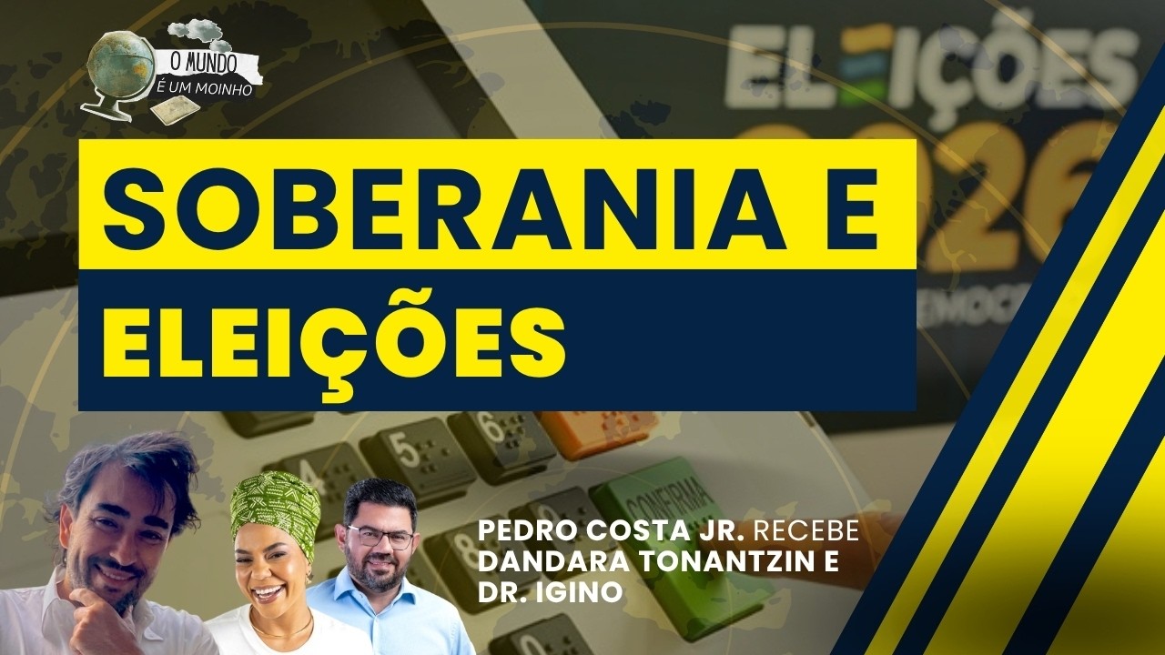 Soberania e eleições - O Mundo é um Moinho, com Pedro Costa Júnior - (27/8/26)