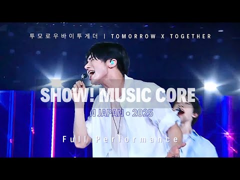 TOMORROW X TOGETHER (투모로우바이투게더) | Show! Music Core in Japan 2025 &bull; Full Performance