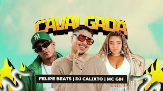 CAVALGADA 2 - FELIPE BEATS , DJ CALIXTO , MC GIH