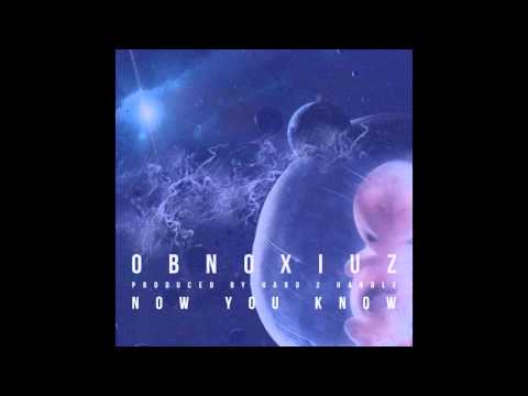 Obnoxiuz - Now You Know (produced by Hard 2 Handle)