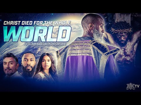 Christ Died For The Whole World || 15 Minutes W/ The Captains