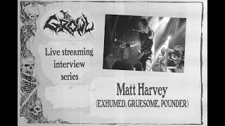 Matt Harvey of EXHUMED, GRUESOME, POUNDER - The Growl streaming series.