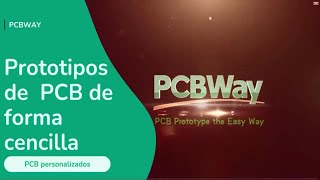 PCBWay Prototipos de PCB de forma facil y sencilla