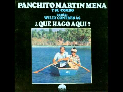 Panchito Martin Mena y su Combo-Que Hago Aqui? (canta Willy Contreras)