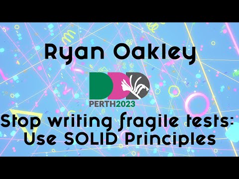Ryan Oakley - Stop writing fragile tests - Use SOLID Principles