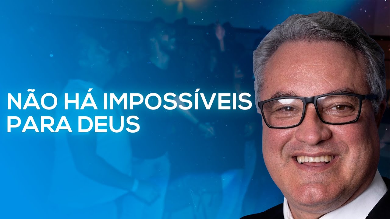 Pr. Ricardo Braga - Não há impossíveis para Deus.