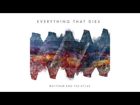 Everything That Dies - Matthew And The Atlas