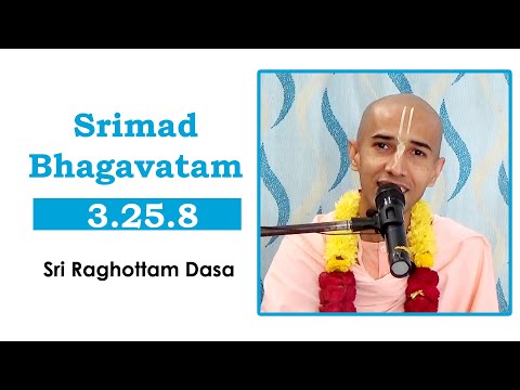 Srimad Bhagavatam 3.25.8 l Sri Raghottam Dasa l 23-10-2021