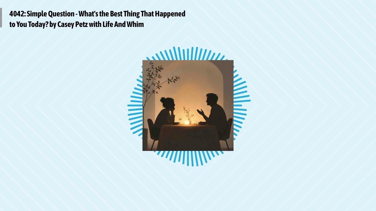 4042: Simple Question - What's the Best Thing That Happened to You Today? by Casey Petz with...