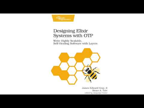 Designing Elixir Systems with OTP: Write Highly Scalable, Self-Healing Software with Layers