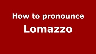 How to pronounce Lomazzo