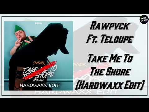 Rawpvck Ft. Teloupe - Take Me To The Shore (Hardwaxx Edit)