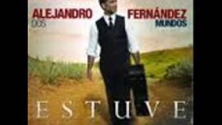 Estuve - Alejandro Fernandez (Audio)
