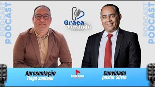 PR SILVIO - PRESIDENTE AD MADUREIRA DE EUNAPOLIS - GRAÇA E VERDADE - PODCAST EP#014