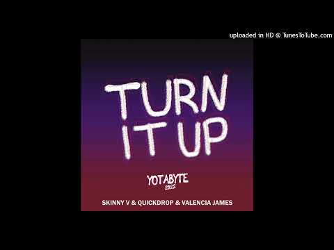 Skinny V, Quickdrop, & Valencia James - Turn It Up (Yotabyte 2022) [Extended Mix]