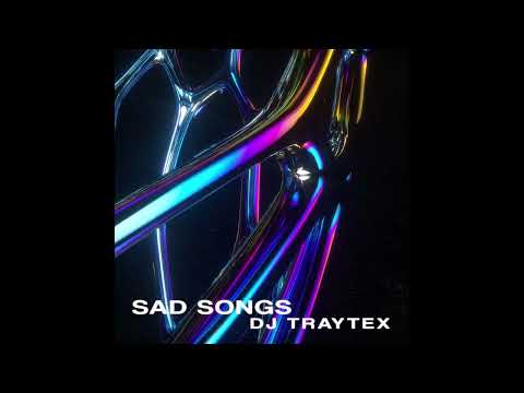 DJ Traytex - Sad Songs