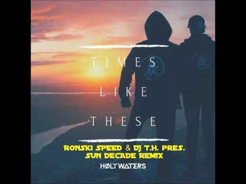 HØLY WATERS - Times Like These (Ronski Speed & DJ T.H. pres. Sun Decade Remix)