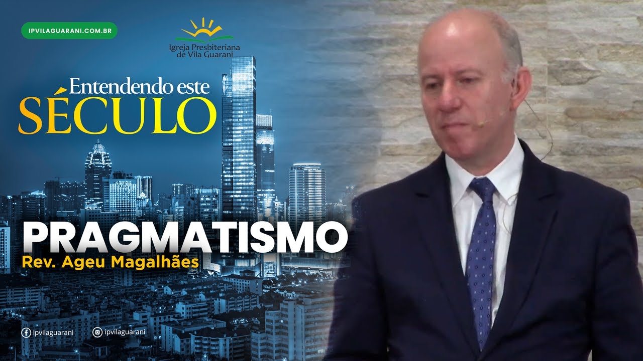 ED - Entendendo este Século - Pragmatismo | Rev Ageu Magalhães