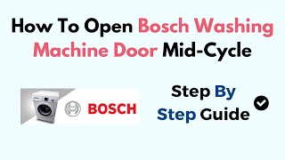How To Open Bosch Washing Machine Door Mid-Cycle