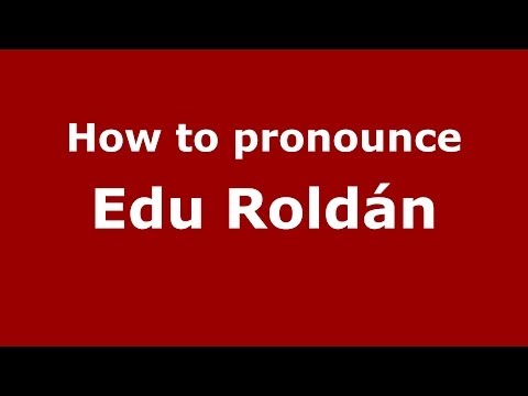 How to pronounce Edu Roldán (Spanish/Spain) - PronounceNames.com
